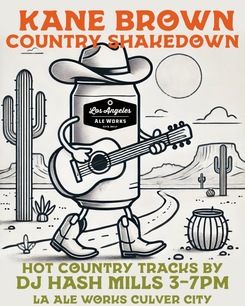 Kane Brown Country Shakedown
Hot Country Tracks by DJ Hash Mills 3-7pm
LA Ale Works Culver City