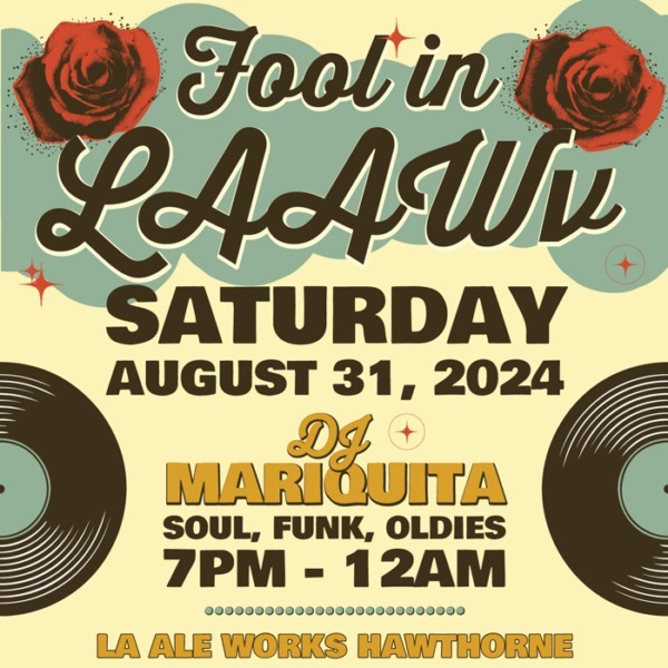 Fool in LAAWv Saturday, August 31, 2024 DJ Mariquita Soul, Funk, Oldies 7pm - 12am